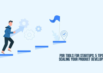 PDR Tools for Startups: 5 Tips for Scaling Your Product Development