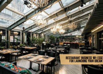 Restaurant Business 101: Essential Tips for Launching Your Dream Eatery