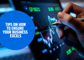 Tips On How To Ensure Your Business Excels