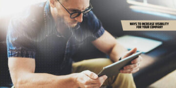 Ways To Increase Visibility For Your Company