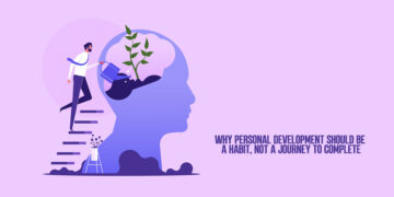 Why Personal Development Should Be A Habit, Not A Journey To Complete