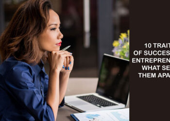10 Traits of Successful Entrepreneurs: What Sets Them Apart?