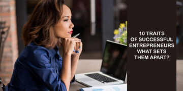 10 Traits of Successful Entrepreneurs: What Sets Them Apart?