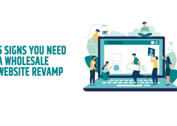 5 Signs You Need A Wholesale Website Revamp