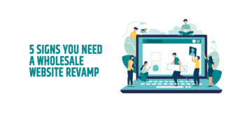 5 Signs You Need A Wholesale Website Revamp