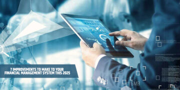 7 Improvements to Make to Your Financial Management System This 2025