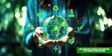 How Industry Leaders Are Adopting Eco-Friendly Innovations