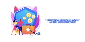 3 Steps to Streamline Healthcare Inventory and Boost Supply Chain Efficiency