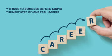 9 Things To Consider Before Taking The Next Step In Your Tech Career