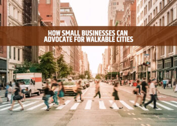How Small Businesses Can Advocate for Walkable Cities