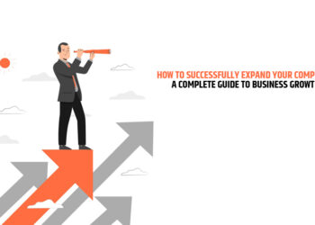How to Successfully Expand Your Company: A Complete Guide to Business Growth