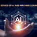 The Ethics of AI and Machine Learning