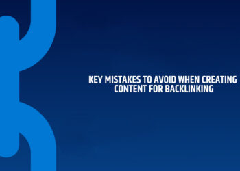 Key Mistakes to Avoid When Creating Content for Backlinking