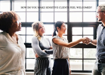 How Do You Make Sensitive Clients Feel Welcomed?