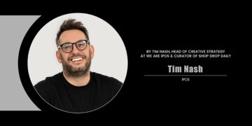 Tim Nash | Head of Creative Strategy | We Are IPOS & Curator of Shop Drop Daily