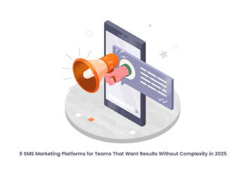 6 SMS Marketing Platforms for Teams That Want Results Without Complexity in 2025