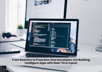 From Reactive to Proactive: How Developers Are Building Intelligent Apps with Real-Time Inputs