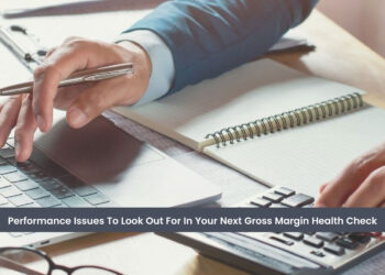 Performance Issues To Look Out For In Your Next Gross Margin Health Check