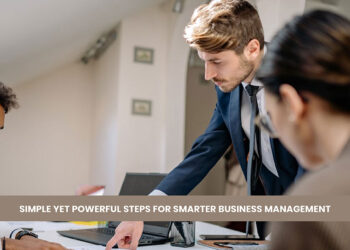 Simple Yet Powerful Steps for Smarter Business Management