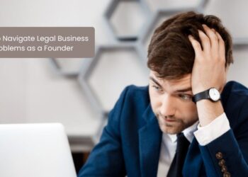 How to Navigate Legal Business Problems as a Founder