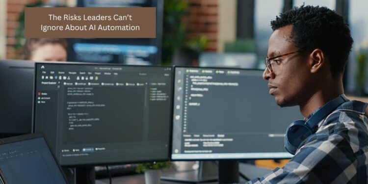 The Risks Leaders Can’t Ignore About AI Automation