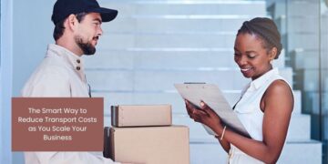 The Smart Way to Reduce Transport Costs as You Scale Your Business