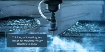 Thinking of Investing in a Water Jet Machine? 5 Key Benefits to Know