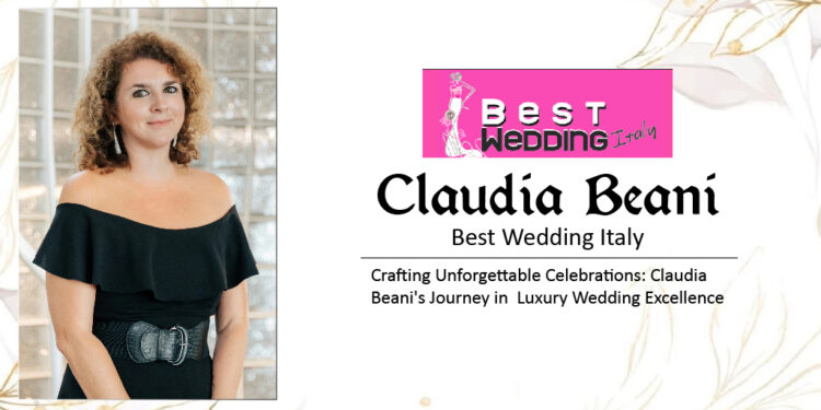 Crafting Unforgettable Celebrations: Claudia Beani’s Journey in  Luxury Wedding Excellence