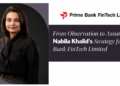 From Observation to Assurance: Nabila Khalid’s Strategy for Prime Bank FinTech Limited